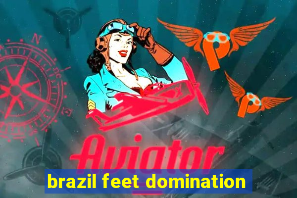 brazil feet domination